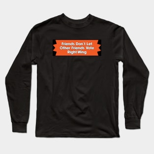 Don't Vote Right Wing - Progressive Politics Long Sleeve T-Shirt